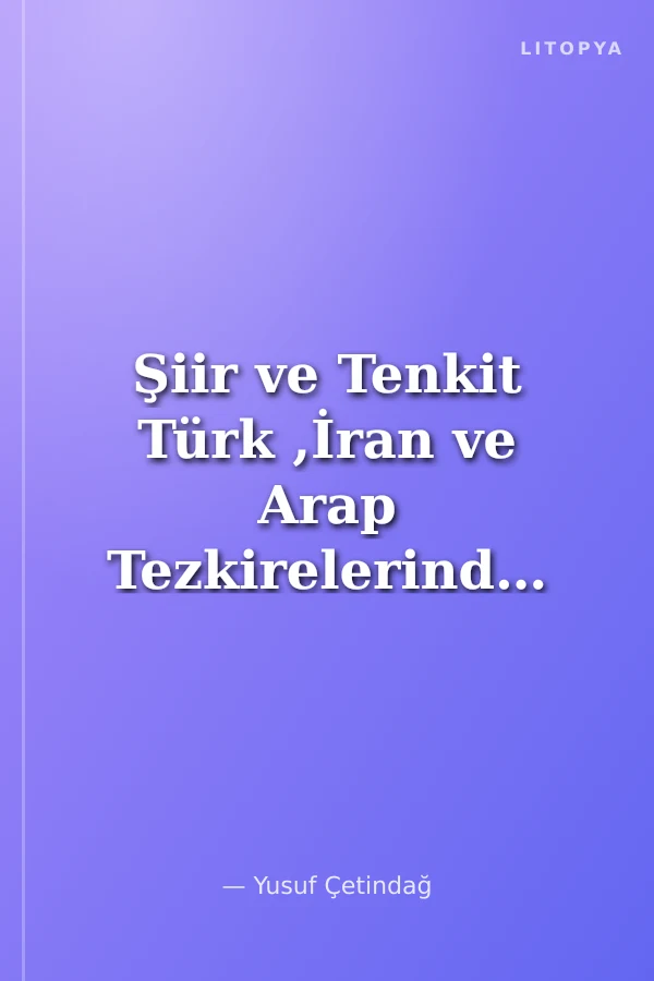 Şiir ve Tenkit Türk ,İran ve Arap Tezkirelerinde