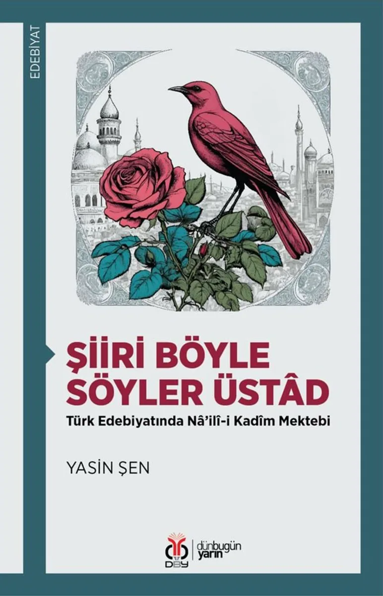 Şiiri Böyle Söyler Üstad Türk Edebiyatında Na'il&icirc;-i Kad&icirc;m Mektebi