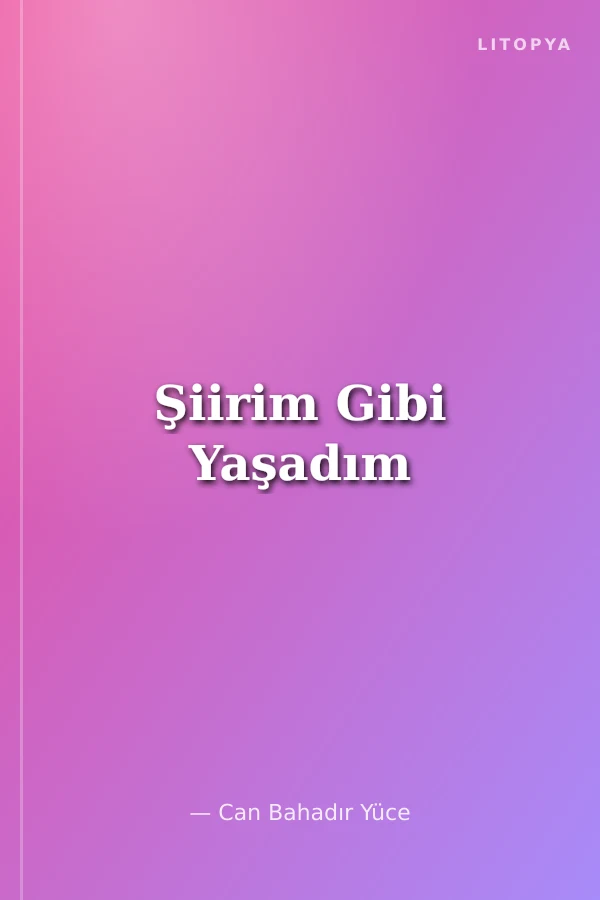 Şiirim Gibi Yaşadım