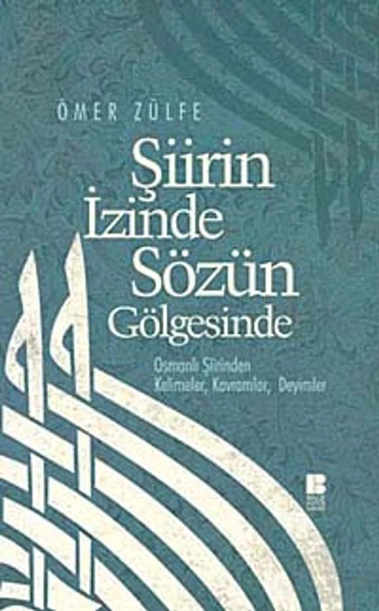 Şiirin İzinde Sözün Gölgesinde Osmanlı Şiirinden Kelimeler, Kavramlar, Deyimler