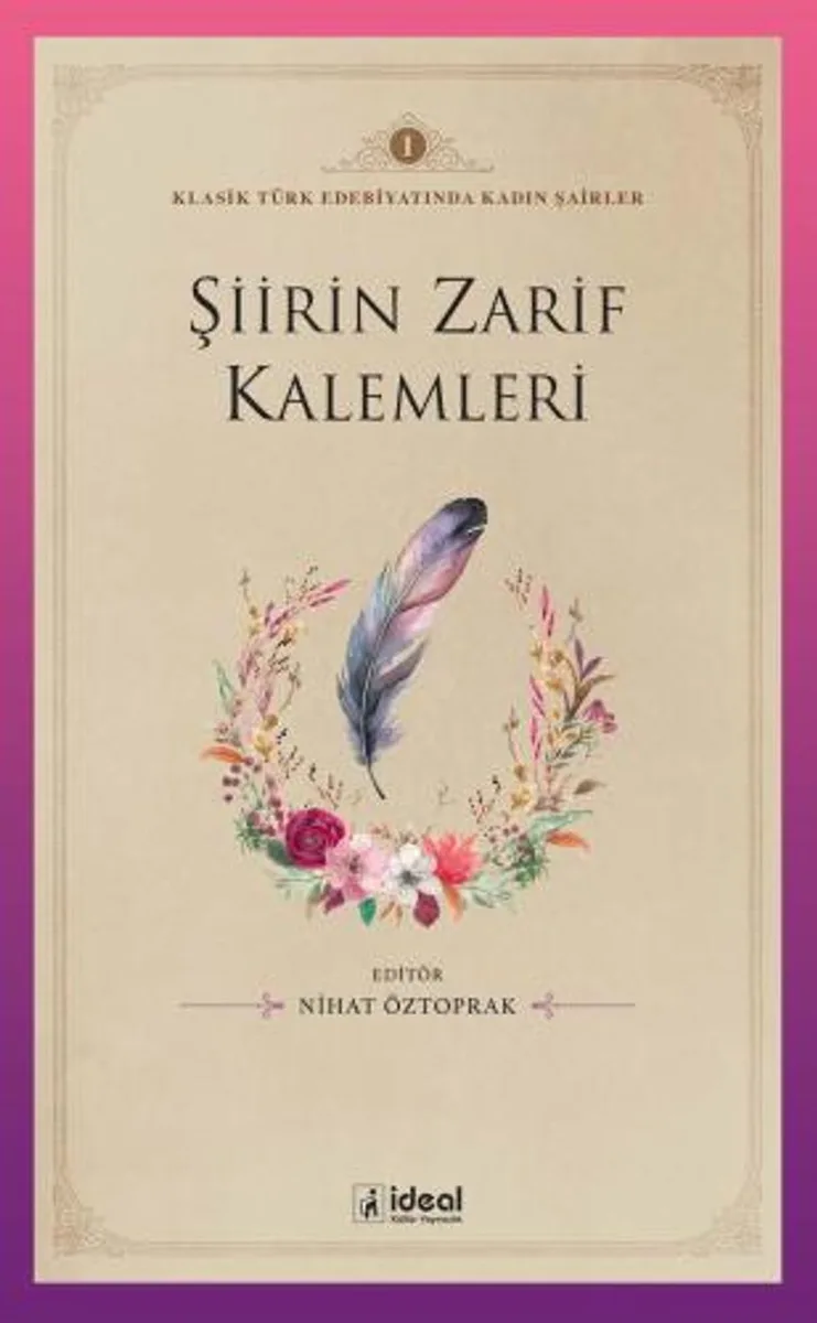 Şiirin Zarif Kalemleri / Klasik Türk Edebiyatında Kadın Şairler 1