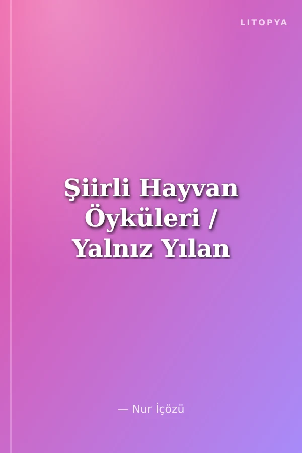 Şiirli Hayvan Öyküleri / Yalnız Yılan