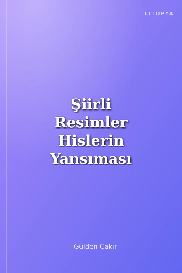 Şiirli Resimler Hislerin Yansıması