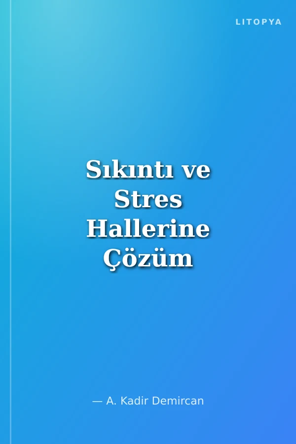Sıkıntı ve Stres Hallerine Çözüm Yolları Tavsiyeler - Öneriler - Telkinler