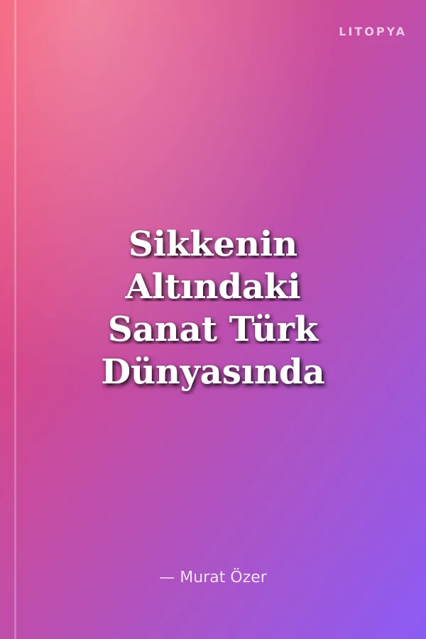 Sikkenin Altındaki Sanat Türk Dünyasında Mevlevilik ve Sanat Yansımaları