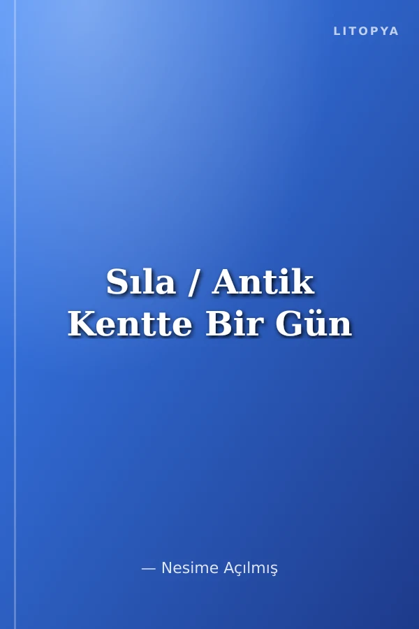 Sıla / Antik Kentte Bir Gün