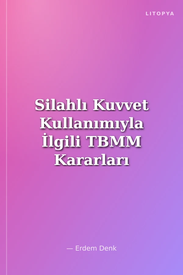 Silahlı Kuvvet Kullanımıyla İlgili TBMM Kararları