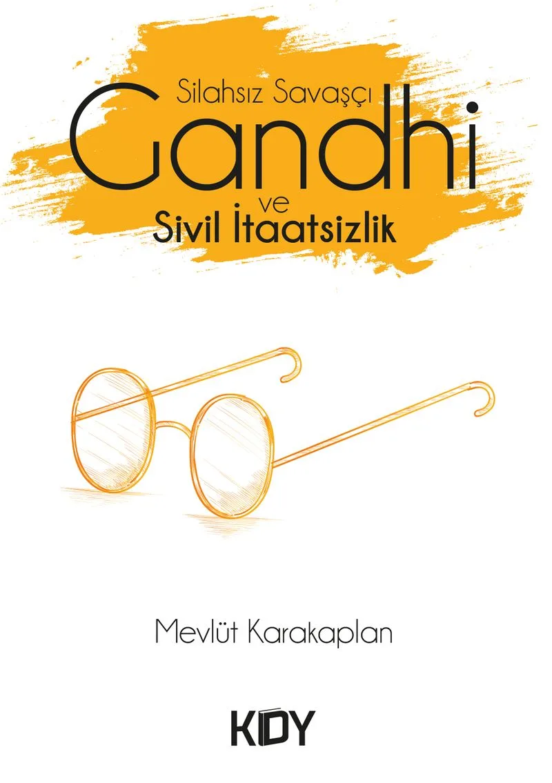 Silahsız Savaşçı Gandhi ve Sivil İtaatsizlik