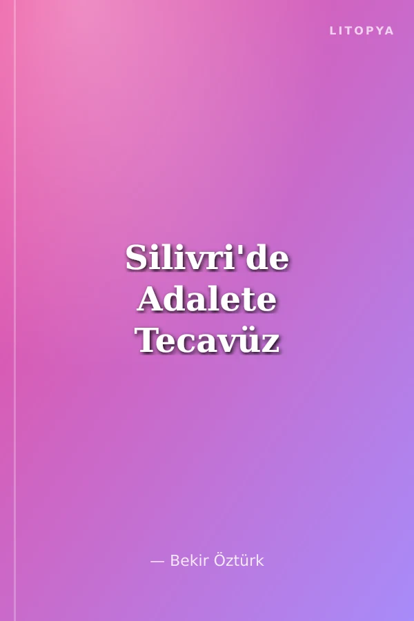 Silivri'de Adalete Tecavüz