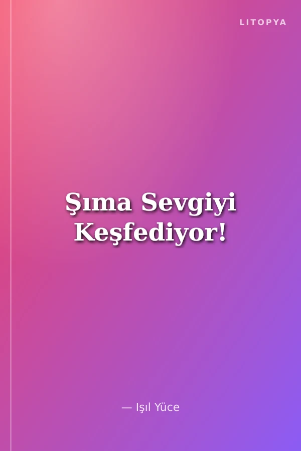 Şıma Sevgiyi Keşfediyor!