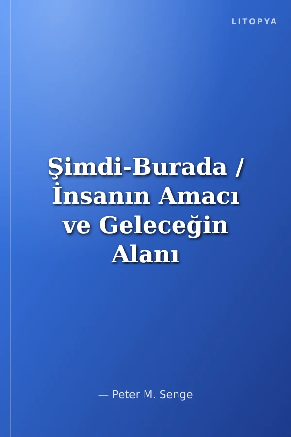 Şimdi-Burada / İnsanın Amacı ve Geleceğin Alanı