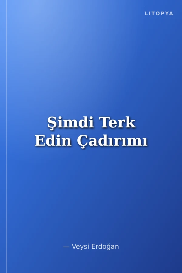 Şimdi Terk Edin Çadırımı