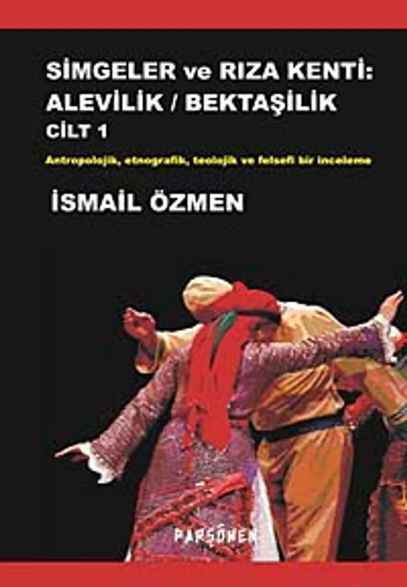 Simgeler ve Rıza Kenti: Alevilik / Bektaşilik Antropolojik, Etnografik, Teolojik ve Felsefi Bir İnceleme (İki Cilt Birarada