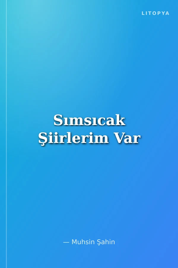 Sımsıcak Şiirlerim Var