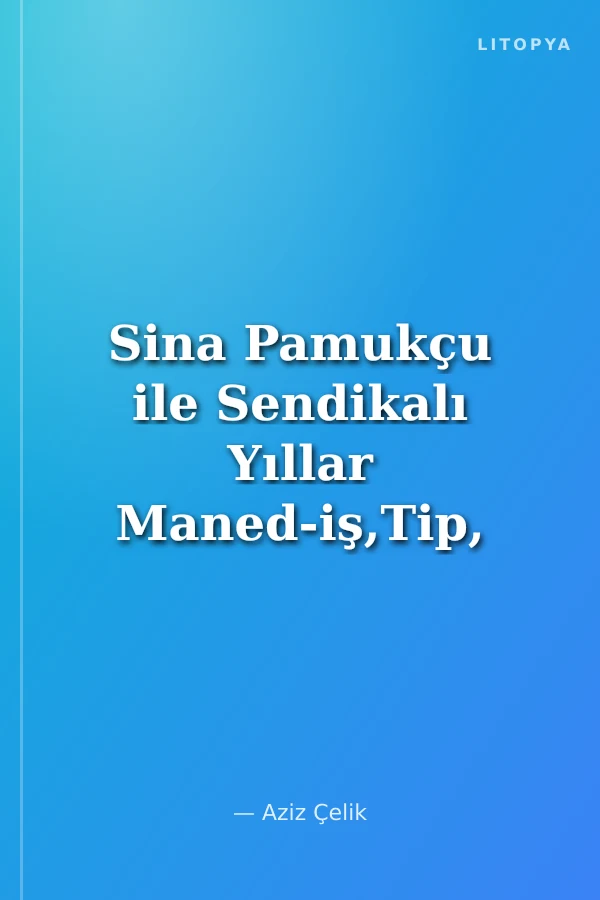 Sina Pamukçu ile Sendikalı Yıllar Maned-iş,Tip, Türk-iş ve Disk'ten Anılar
