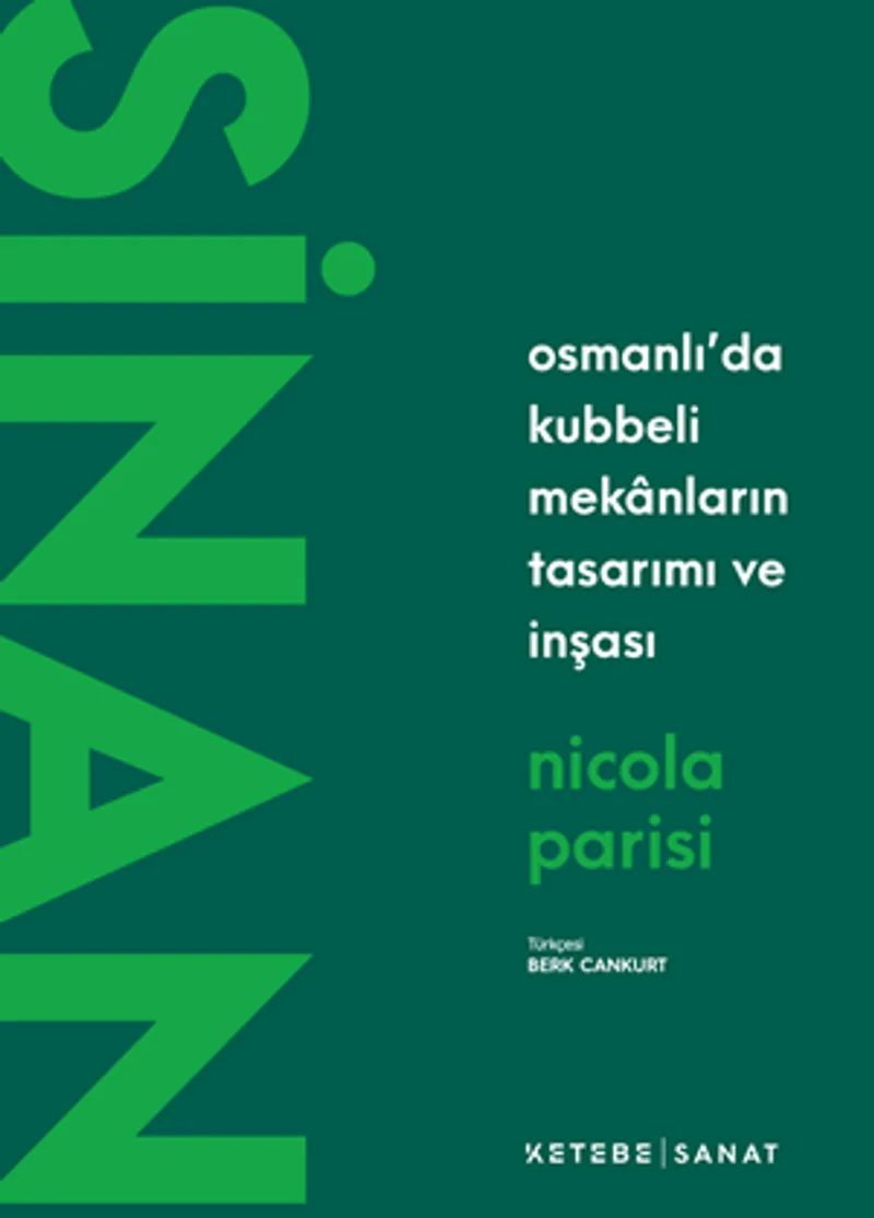 Sinan / Osmanlı'da Kubbeli Mekanların Tasarımı ve İnşası