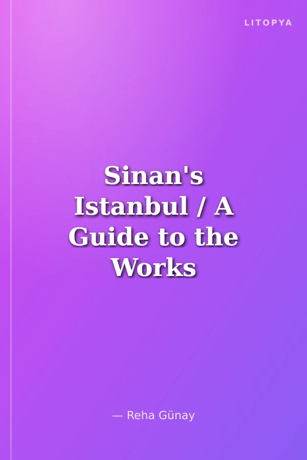 Sinan's Istanbul / A Guide to the Works of Sinan the Architect in Istanbul