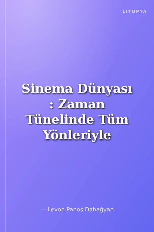 Sinema Dünyası : Zaman Tünelinde Tüm Yönleriyle