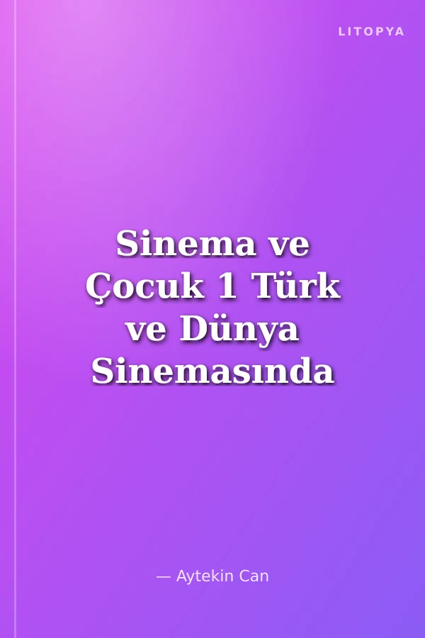 Sinema ve Çocuk 1 Türk ve Dünya Sinemasında Çocuk İmgesi ve Çocukluk Halleri
