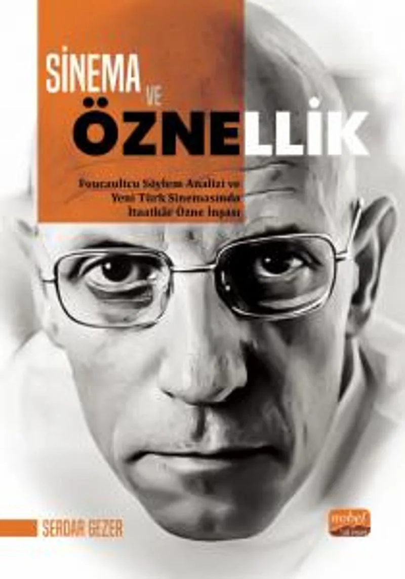 Sinema ve Öznellik Foucaultcu Söylem Analizi ve Yeni Türk Sinemasında İtaatkar Özne İnşası