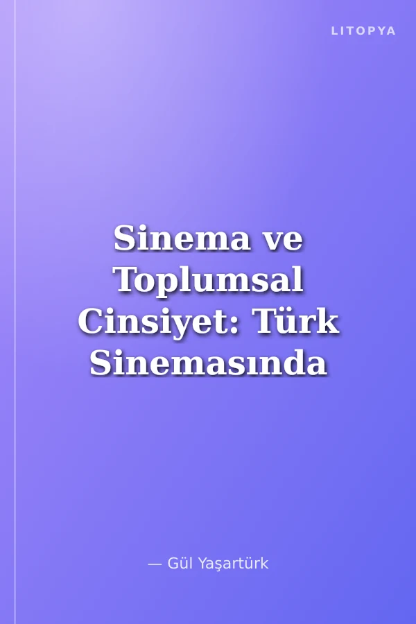 Sinema ve Toplumsal Cinsiyet: Türk Sinemasında Ev, Emek, Cinsiyet ve İktidar İlişkileri