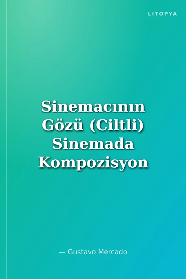 Sinemacının Gözü (Ciltli) Sinemada Kompozisyon Kurallarını Kullanmayı (ve Yıkmayı) Öğrenmek
