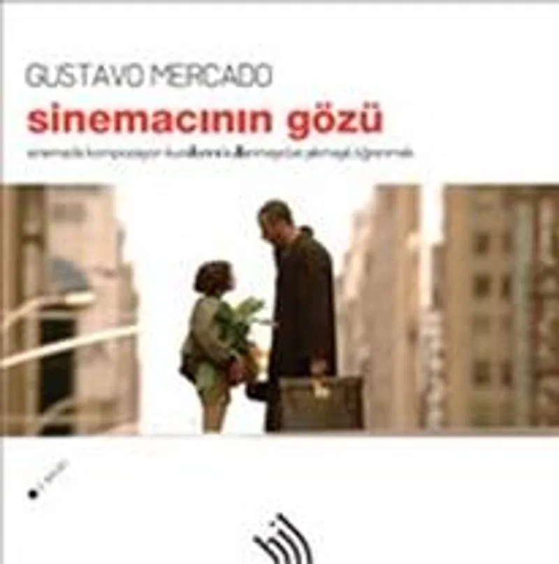 Sinemacının Gözü Sinemada Kompozisyon Kurallarını Kullanmayı (ve yıkmayı) Öğrenmek
