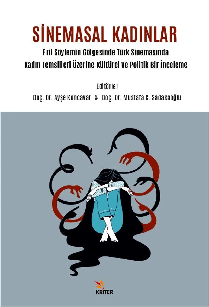 Sinemasal Kadınlar Eril Söylemin Gölgesinde Türk Sinemasında Kadın Temsilleri Üzerine Kültürel ve Politik Bir İnceleme