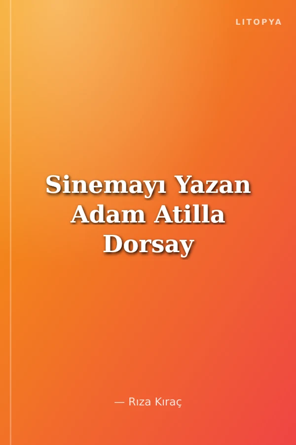 Sinemayı Yazan Adam Atilla Dorsay