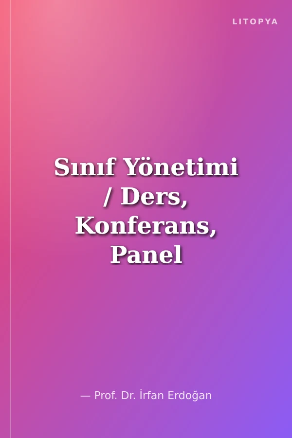 Sınıf Yönetimi / Ders, Konferans, Panel ve Seminer Etkinliklerinde Başarının Yolları