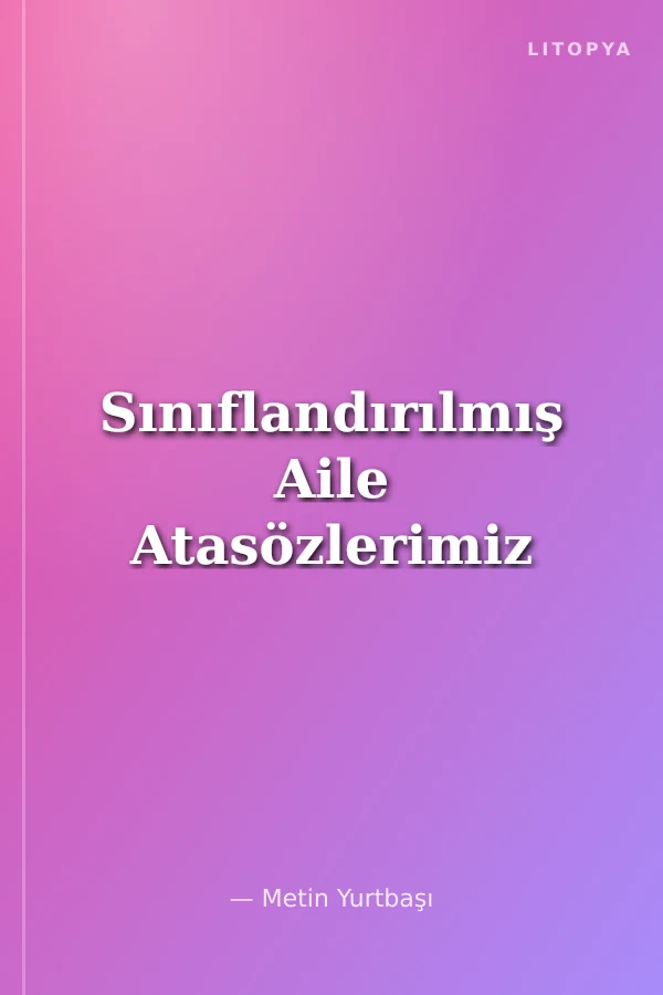 Sınıflandırılmış Aile Atasözlerimiz