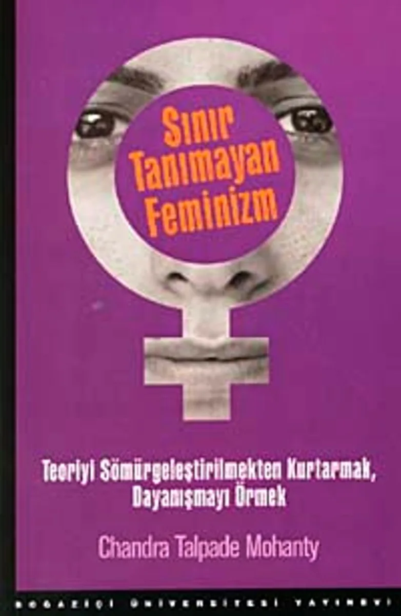Sınır Tanımayan Feminizm Teoriyi Sömürgeleştirilmekten Kurtarmak, Dayanışmayı Örmek