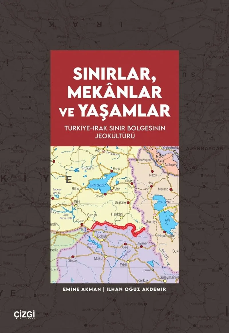 Sınırlar, Mekanlar ve Yaşamlar Türkiye-Irak Sınır Bölgesinin Jeokültürü