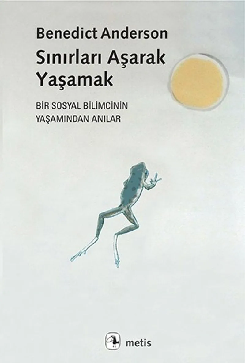 Sınırları Aşarak Yaşamak Bir Sosyal Bilimcinin Yaşamından Anılar