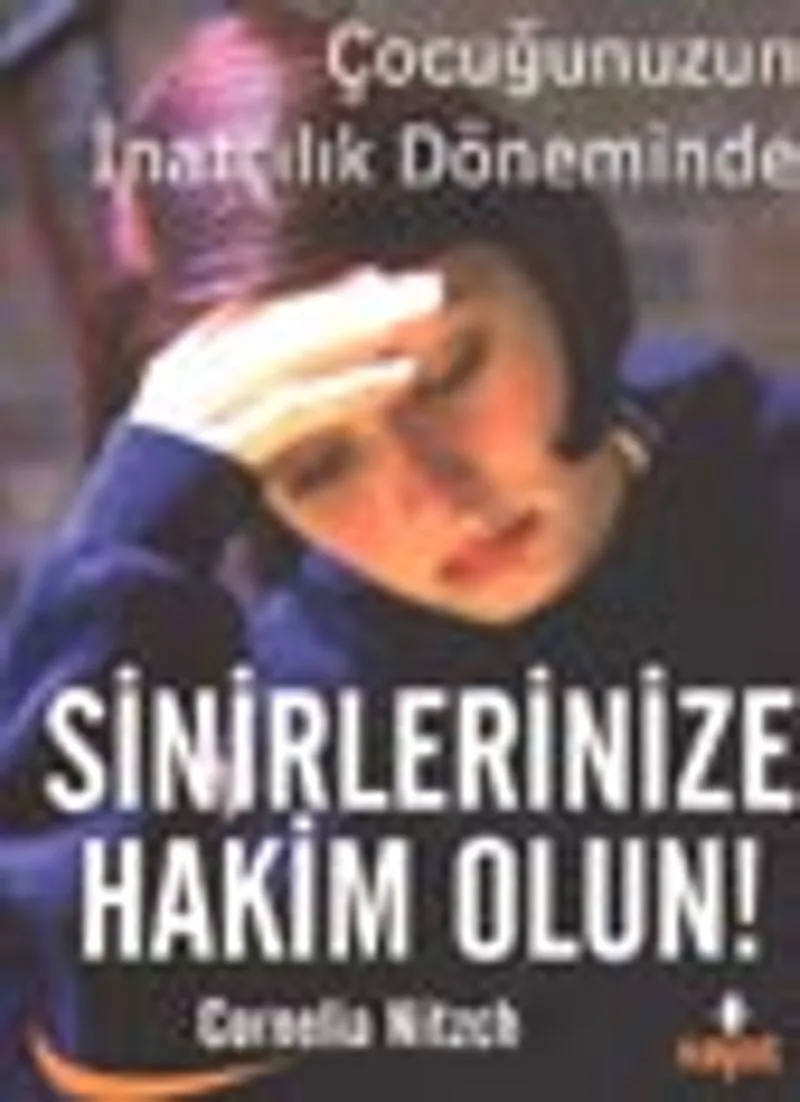 Sinirlerinize Hakim Olun! Çocuğunuzun İnatçılık Döneminde