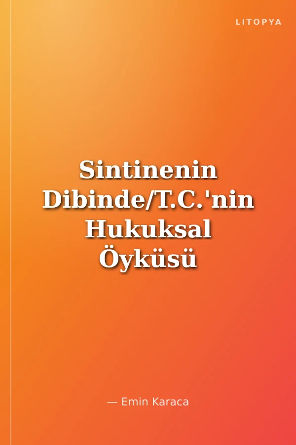 Sintinenin Dibinde/T.C.'nin Hukuksal Öyküsü