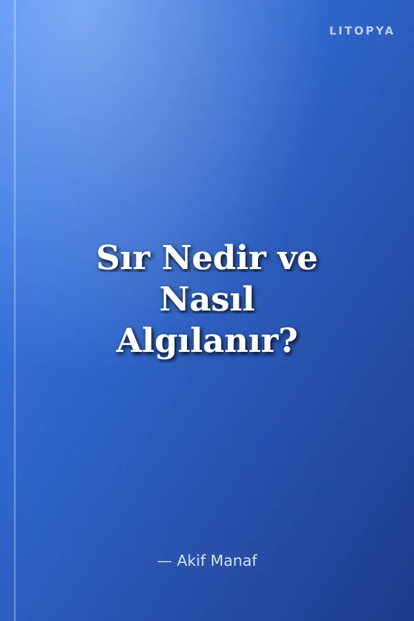 Sır Nedir ve Nasıl Algılanır?
