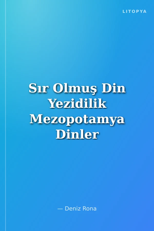 Sır Olmuş Din Yezidilik Mezopotamya Dinler Beşiği -I