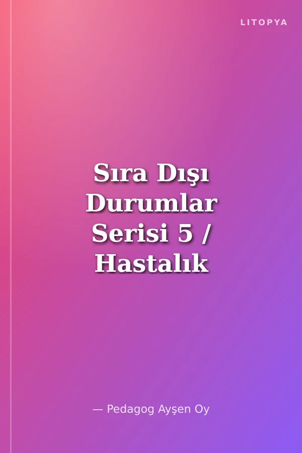Sıra Dışı Durumlar Serisi 5 / Hastalık