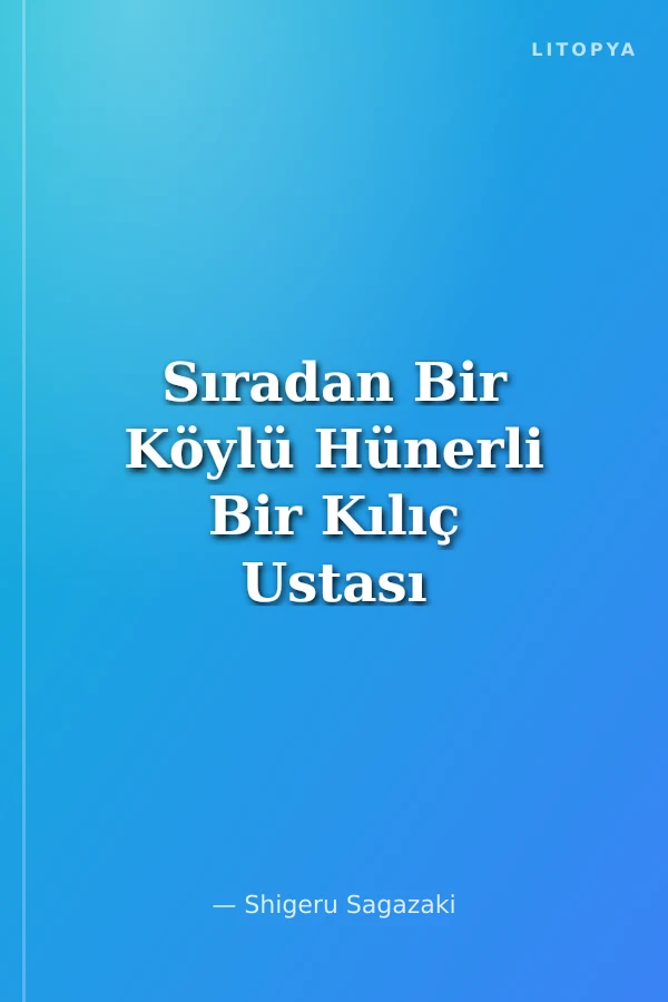 Sıradan Bir Köylü Hünerli Bir Kılıç Ustası Oluyor 6