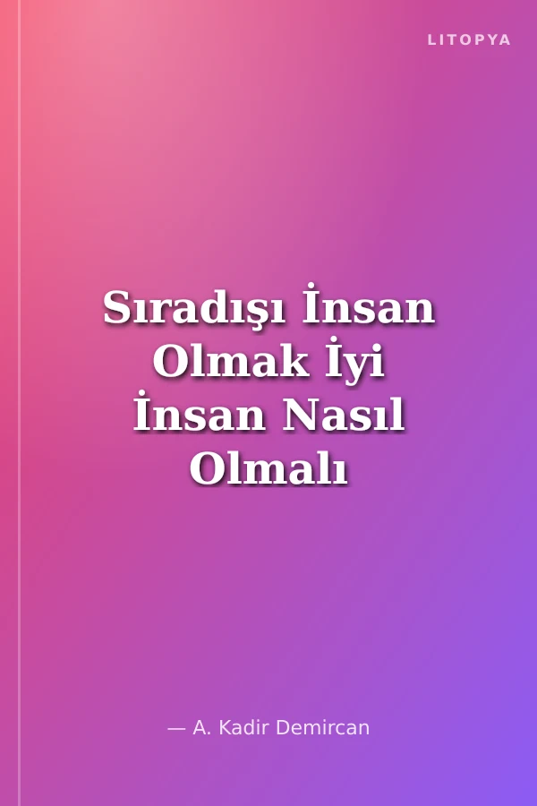 Sıradışı İnsan Olmak İyi İnsan Nasıl Olmalı