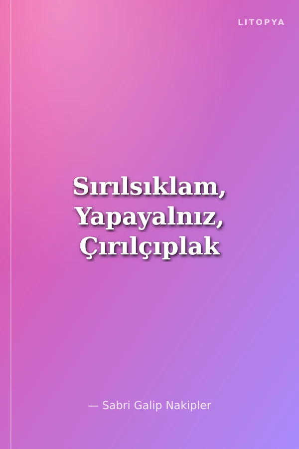 Sırılsıklam, Yapayalnız, Çırılçıplak