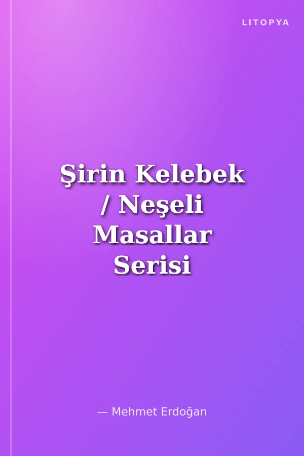 Şirin Kelebek / Neşeli Masallar Serisi -2