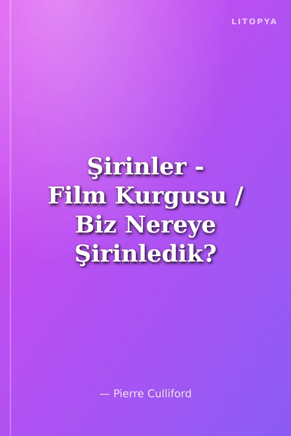 Şirinler - Film Kurgusu / Biz Nereye Şirinledik?