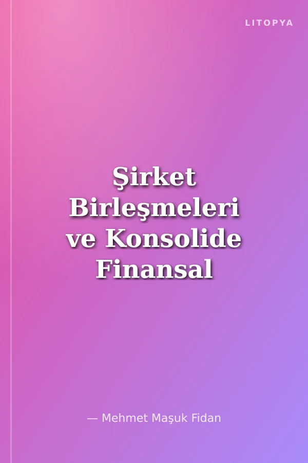 Şirket Birleşmeleri ve Konsolide Finansal Tablolar