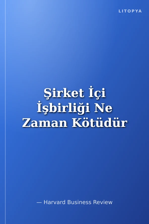 Şirket İçi İşbirliği Ne Zaman Kötüdür