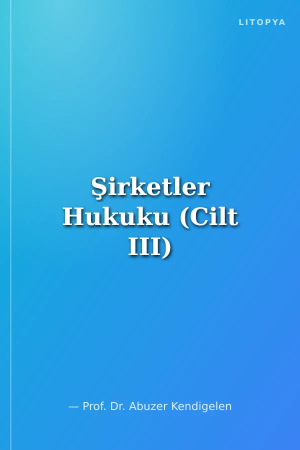Şirketler Hukuku (Cilt III)
