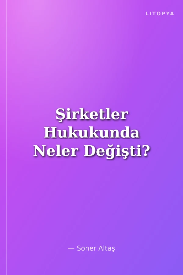Şirketler Hukukunda Neler Değişti?