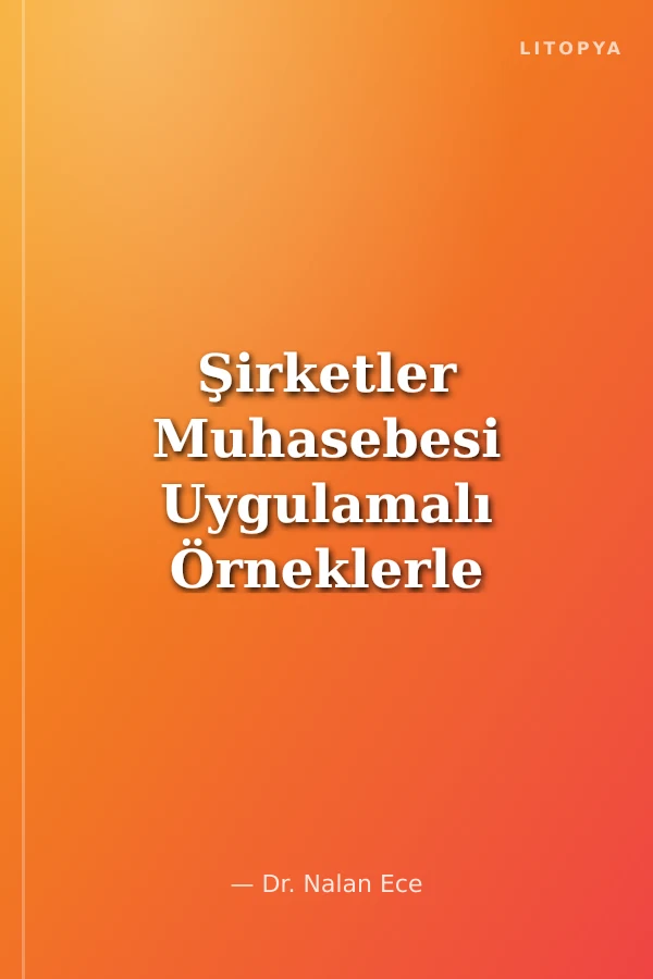 Şirketler Muhasebesi Uygulamalı Örneklerle Desteklenmiş