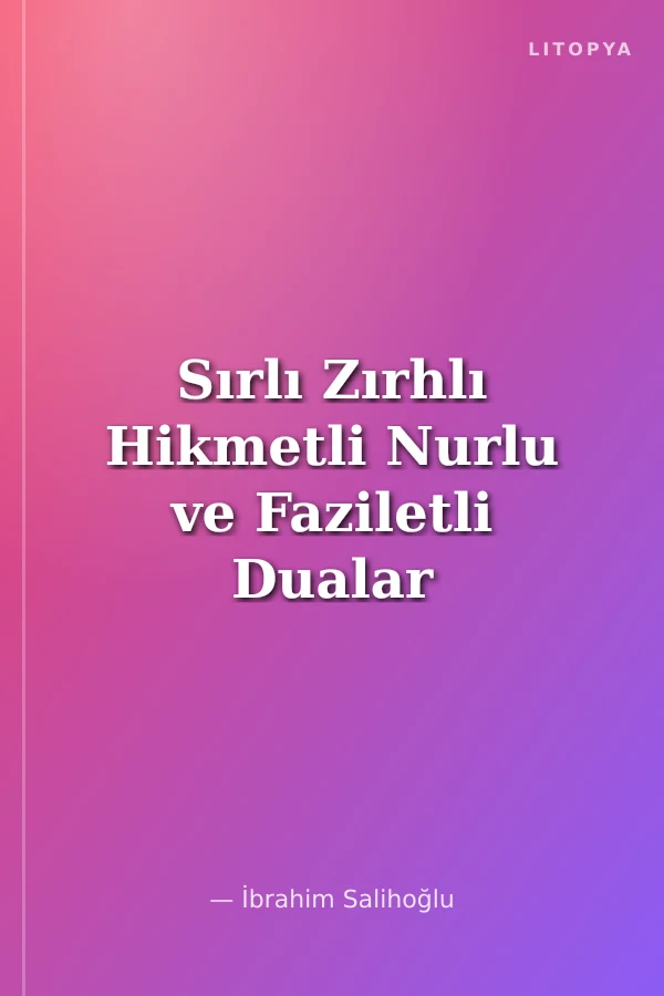 Sırlı Zırhlı Hikmetli Nurlu ve Faziletli Dualar